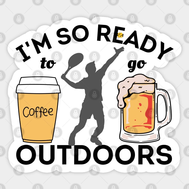 I'm So Ready To Go Outdoors - Coffees, Tennis And Beers Sticker Sticker by Owl Canvas